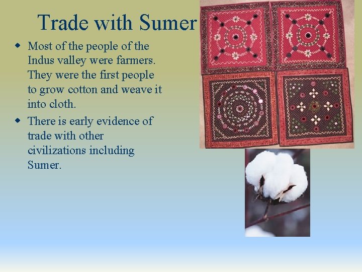 Trade with Sumer w Most of the people of the Indus valley were farmers.