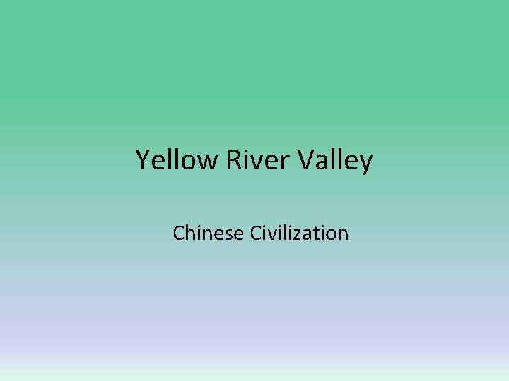 Yellow River Valley Chinese Civilization 