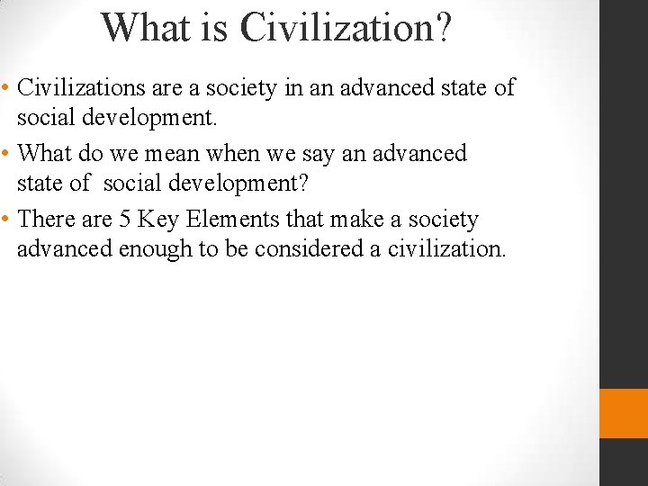 What is Civilization? • Civilizations are a society in an advanced state of social