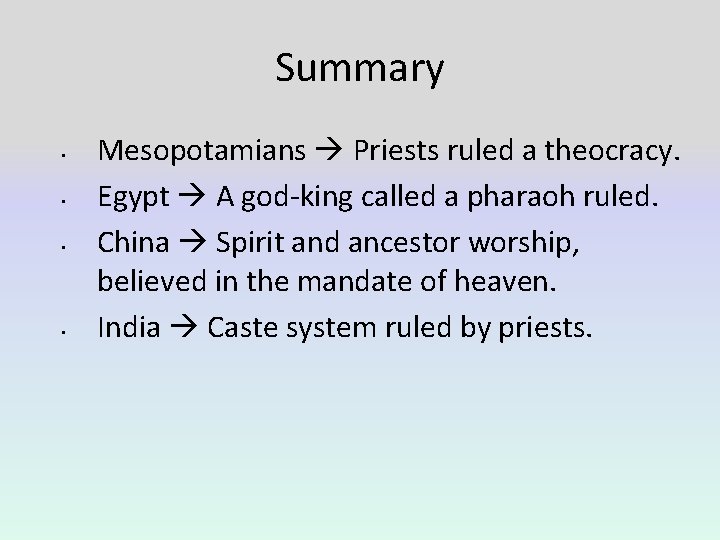 Summary • • Mesopotamians Priests ruled a theocracy. Egypt A god-king called a pharaoh