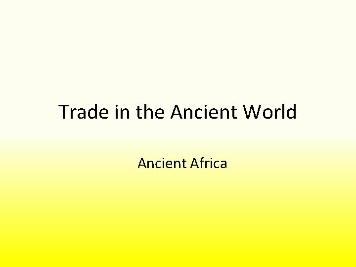 Trade in the Ancient World Ancient Africa 