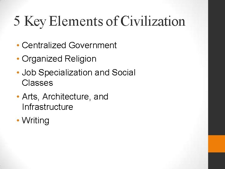 5 Key Elements of Civilization • Centralized Government • Organized Religion • Job Specialization