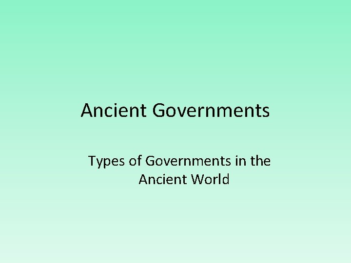 Ancient Governments Types of Governments in the Ancient World 