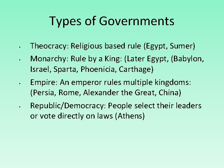 Types of Governments • • Theocracy: Religious based rule (Egypt, Sumer) Monarchy: Rule by