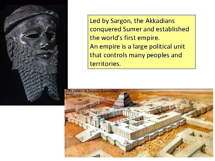 Led by Sargon, the Akkadians conquered Sumer and established the world’s first empire. An