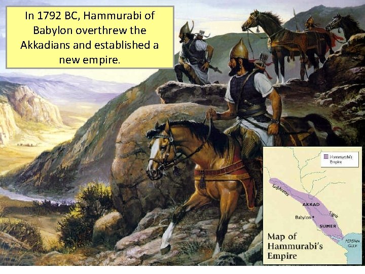 In 1792 BC, Hammurabi of Babylon overthrew the Akkadians and established a new empire.