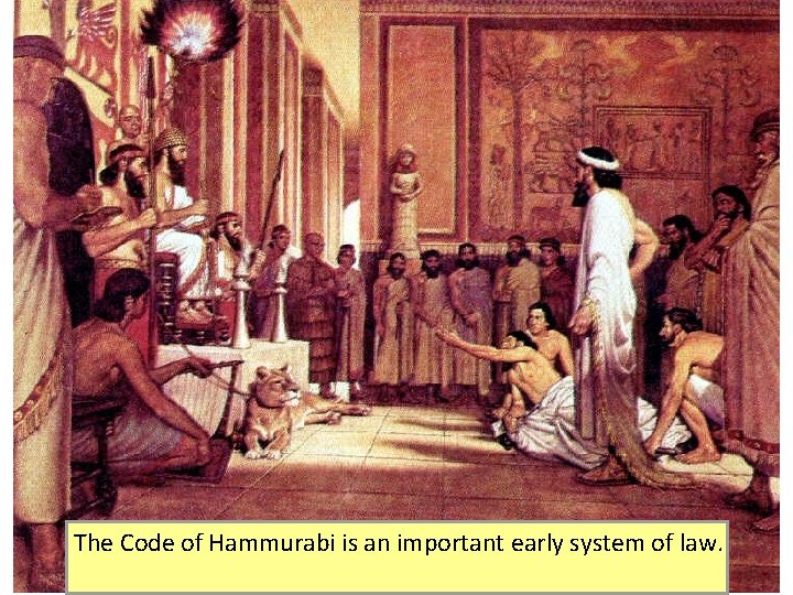 The Code of Hammurabi is an important early system of law. 