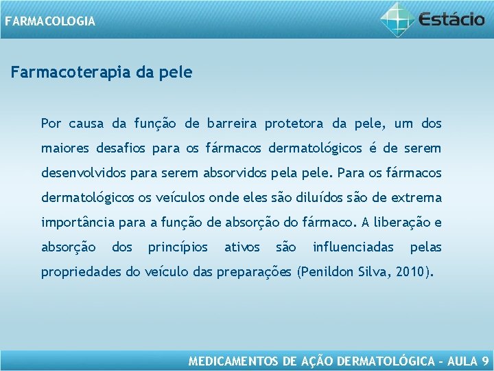 FARMACOLOGIA Farmacoterapia da pele Por causa da função de barreira protetora da pele, um