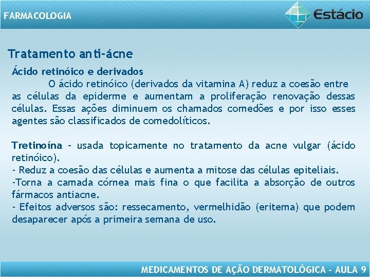 FARMACOLOGIA Tratamento anti-ácne Ácido retinóico e derivados O ácido retinóico (derivados da vitamina A)