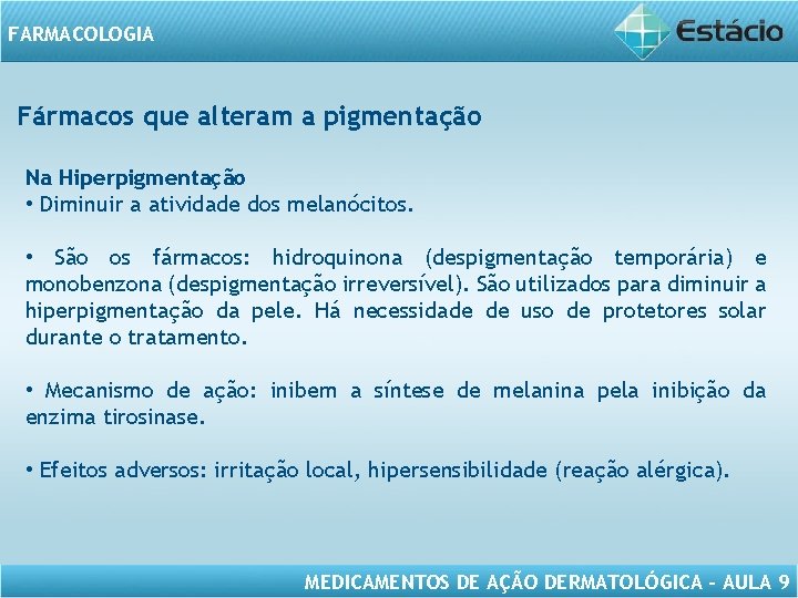 FARMACOLOGIA Fármacos que alteram a pigmentação Na Hiperpigmentação • Diminuir a atividade dos melanócitos.