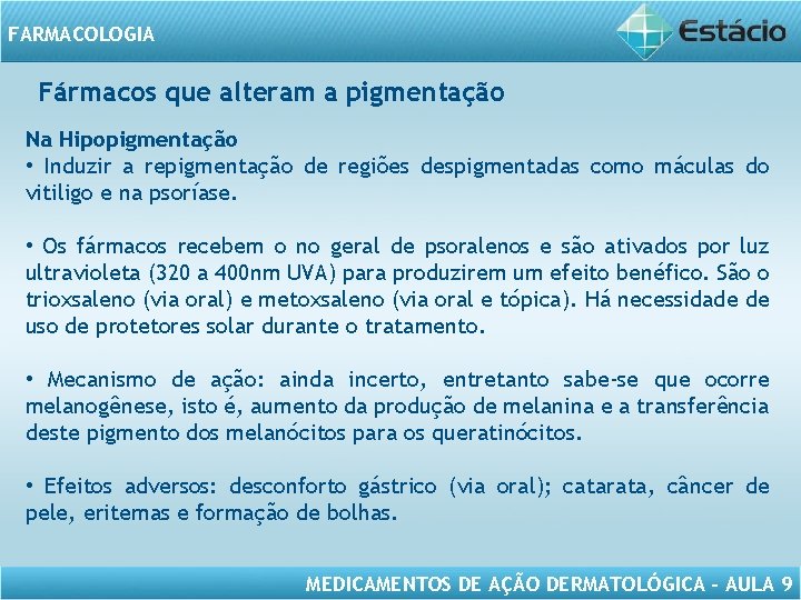 FARMACOLOGIA Fármacos que alteram a pigmentação Na Hipopigmentação • Induzir a repigmentação de regiões