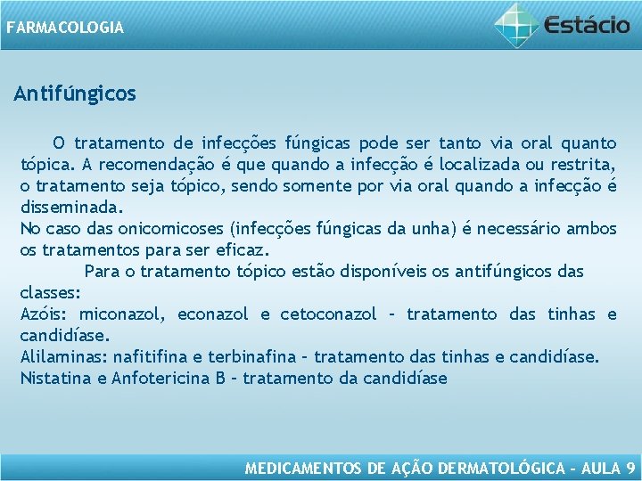 FARMACOLOGIA Antifúngicos O tratamento de infecções fúngicas pode ser tanto via oral quanto tópica.