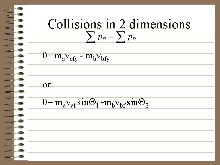 Collisions in 2 dimensions 0= mavafy - mbvbfy or 0= mavaf sin 1 -mbvbf