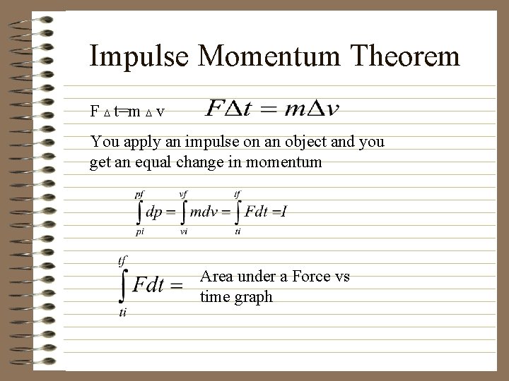 Impulse Momentum Theorem F t=m v You apply an impulse on an object and