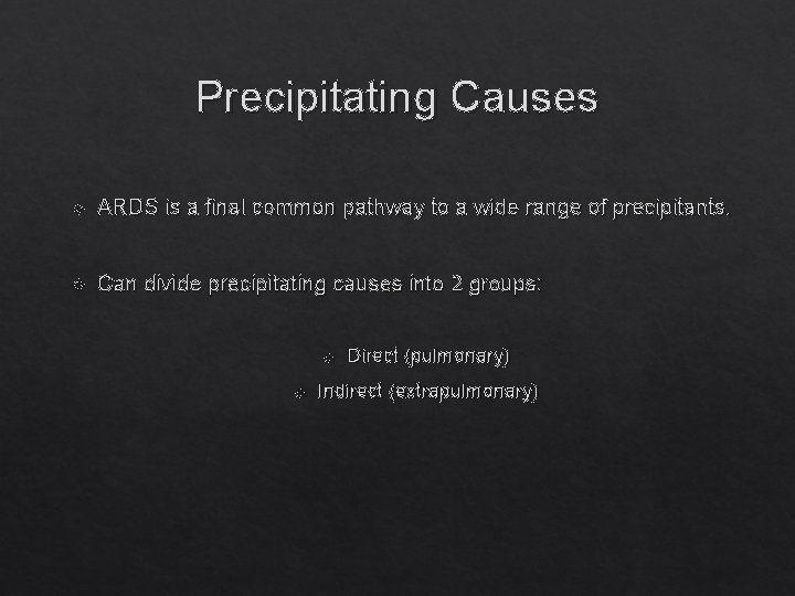 Precipitating Causes ARDS is a final common pathway to a wide range of precipitants.