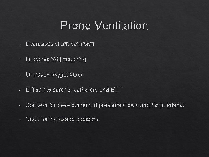 Prone Ventilation • Decreases shunt perfusion • Improves V/Q matching • Improves oxygenation •