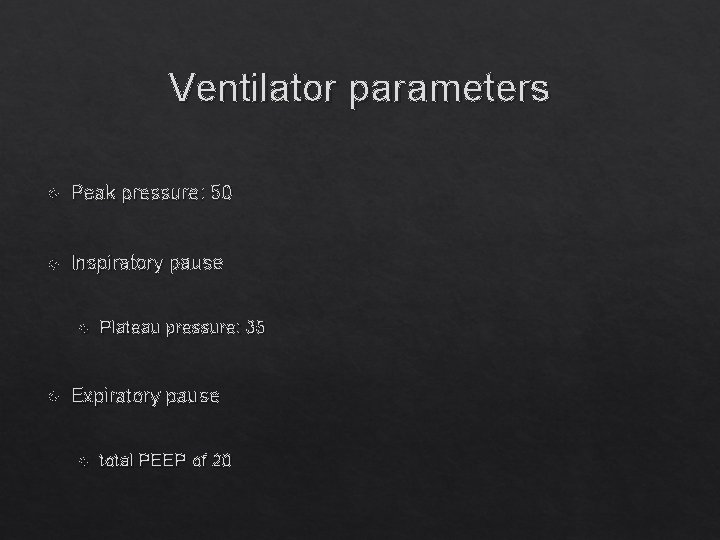 Ventilator parameters Peak pressure: 50 Inspiratory pause Plateau pressure: 35 Expiratory pause total PEEP