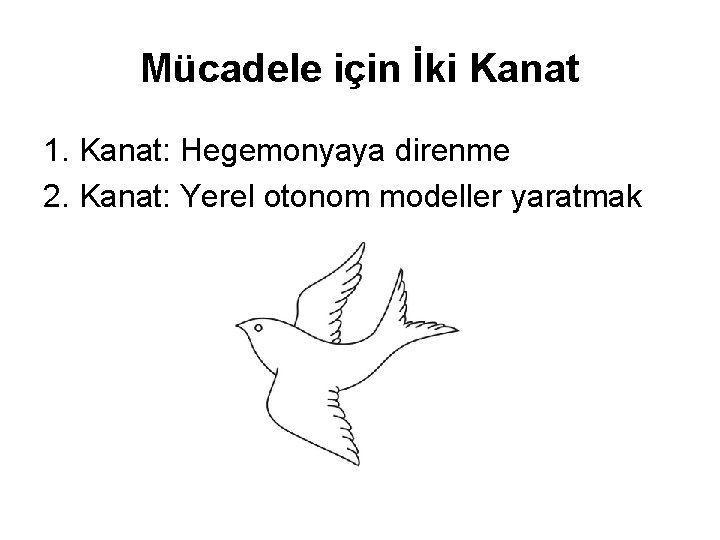 Mücadele için İki Kanat 1. Kanat: Hegemonyaya direnme 2. Kanat: Yerel otonom modeller yaratmak