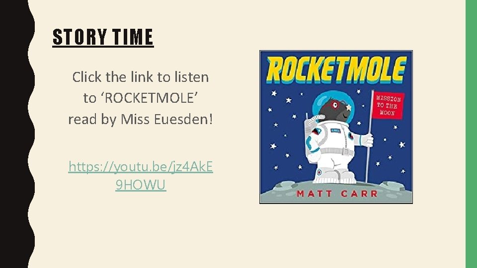 STORY TIME Click the link to listen to ‘ROCKETMOLE’ read by Miss Euesden! https: