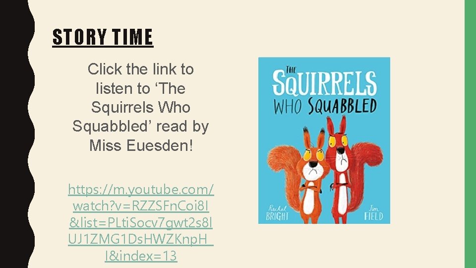 STORY TIME Click the link to listen to ‘The Squirrels Who Squabbled’ read by