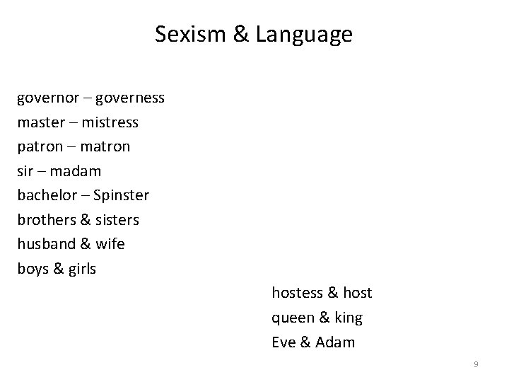 Sexism & Language governor – governess master – mistress patron – matron sir –