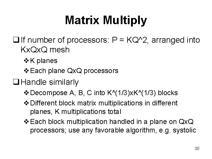 Matrix Multiply q If number of processors: P = KQ^2, arranged into Kx. Q
