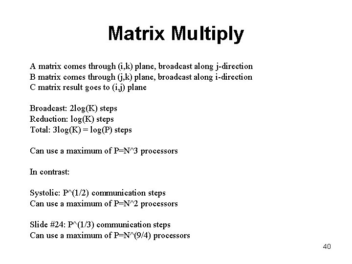 Matrix Multiply A matrix comes through (i, k) plane, broadcast along j-direction B matrix