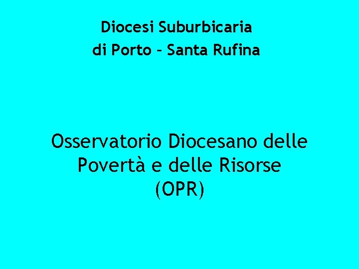 Diocesi Suburbicaria di Porto – Santa Rufina Osservatorio Diocesano delle Povertà e delle Risorse