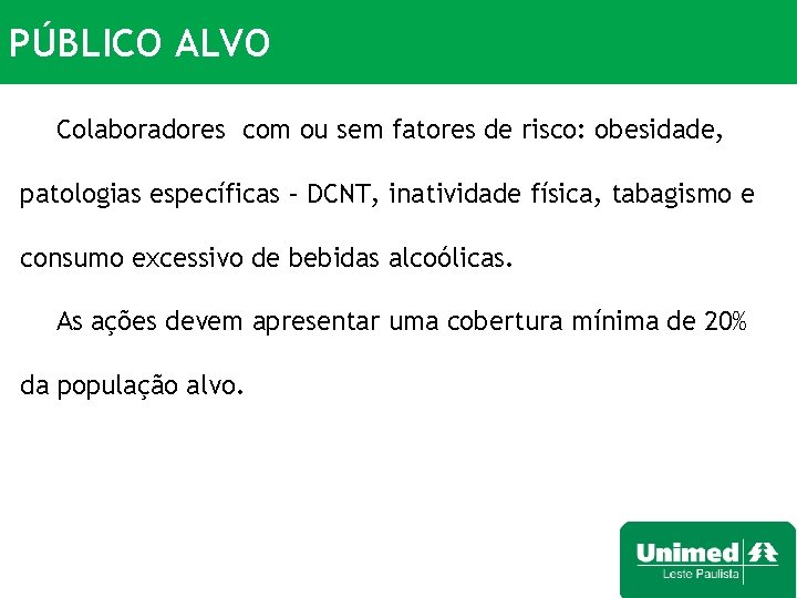 PÚBLICO ALVO Colaboradores com ou sem fatores de risco: obesidade, patologias específicas – DCNT,