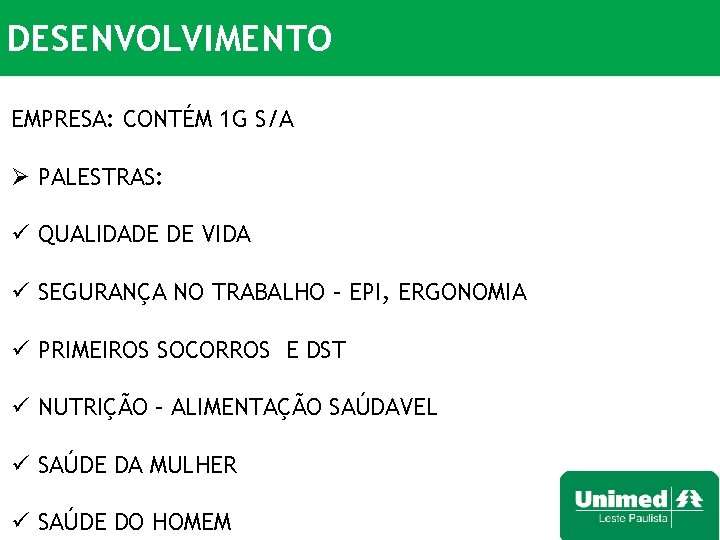 DESENVOLVIMENTO EMPRESA: CONTÉM 1 G S/A Ø PALESTRAS: ü QUALIDADE DE VIDA ü SEGURANÇA