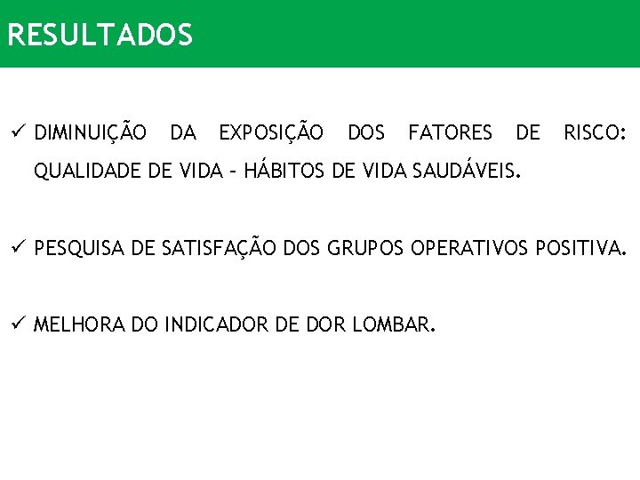 RESULTADOS ü DIMINUIÇÃO DA EXPOSIÇÃO DOS FATORES DE RISCO: QUALIDADE DE VIDA – HÁBITOS