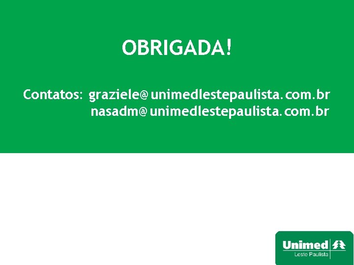 OBRIGADA! Contatos: graziele@unimedlestepaulista. com. br nasadm@unimedlestepaulista. com. br 