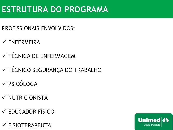 ESTRUTURA DO PROGRAMA PROFISSIONAIS ENVOLVIDOS: ü ENFERMEIRA ü TÉCNICA DE ENFERMAGEM ü TÉCNICO SEGURANÇA