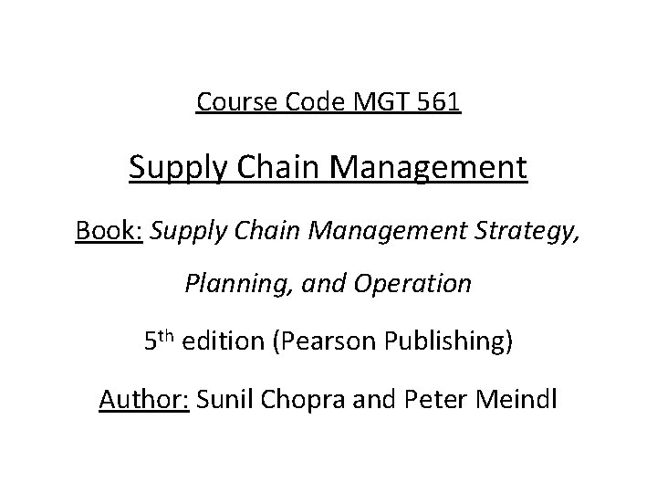 Course Code MGT 561 Supply Chain Management Book: Supply Chain Management Strategy, Planning, and