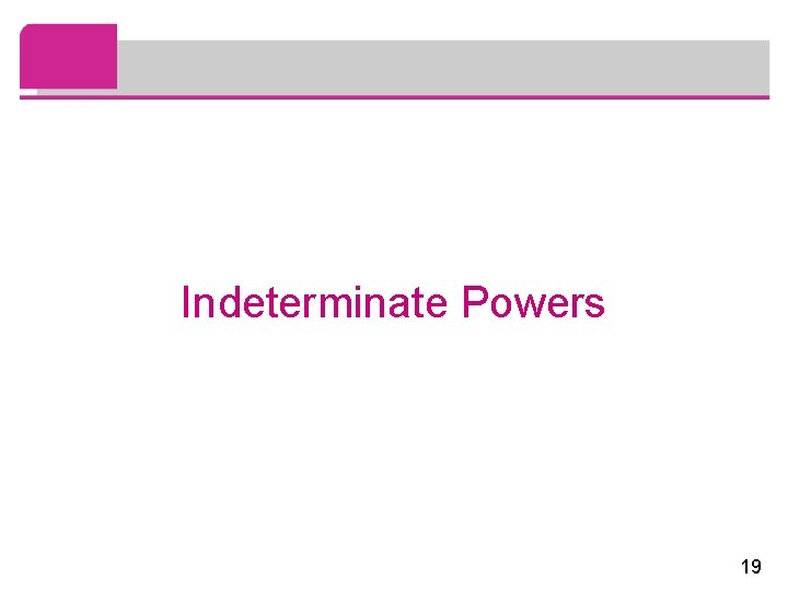 Indeterminate Powers 19 