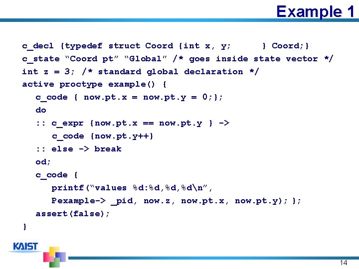 Example 1 c_decl {typedef struct Coord {int x, y; } Coord; } c_state “Coord