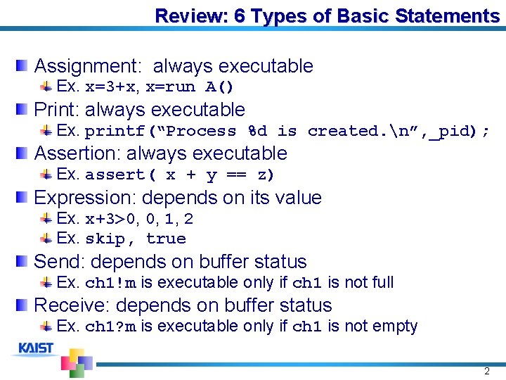 Review: 6 Types of Basic Statements Assignment: always executable Ex. x=3+x, x=run A() Print: