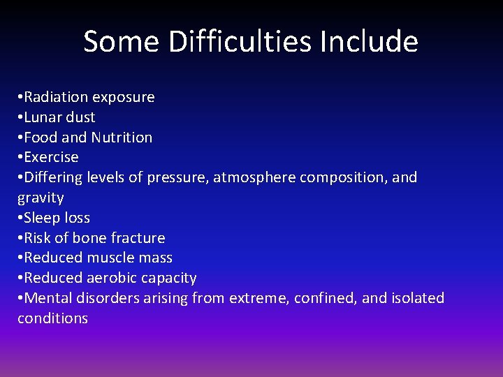 Some Difficulties Include • Radiation exposure • Lunar dust • Food and Nutrition •