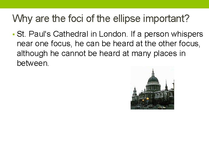 Why are the foci of the ellipse important? • St. Paul's Cathedral in London. Why are the foci of the ellipse important? • St. Paul's Cathedral in London.