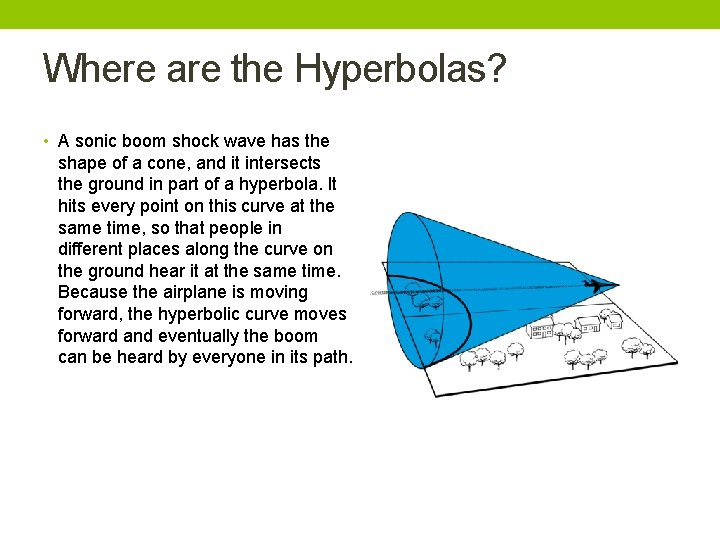 Where are the Hyperbolas? • A sonic boom shock wave has the shape of Where are the Hyperbolas? • A sonic boom shock wave has the shape of