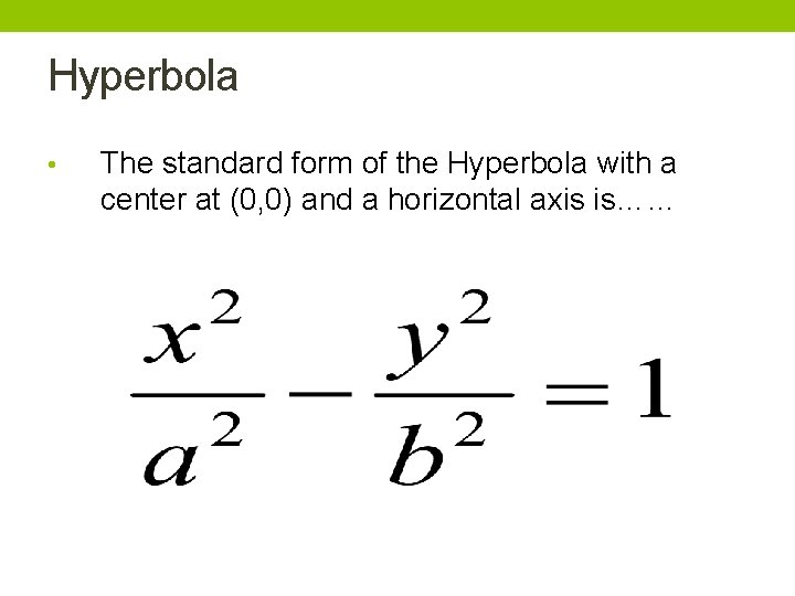 Hyperbola • The standard form of the Hyperbola with a center at (0, 0) Hyperbola • The standard form of the Hyperbola with a center at (0, 0)