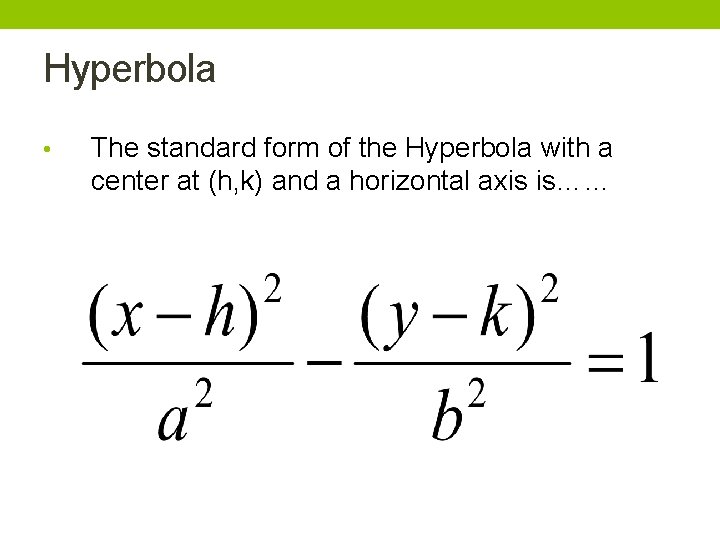 Hyperbola • The standard form of the Hyperbola with a center at (h, k) Hyperbola • The standard form of the Hyperbola with a center at (h, k)