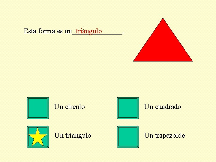 Esta forma es un_______. triángulo Un círculo Un cuadrado Un tríangulo Un trapezoide 