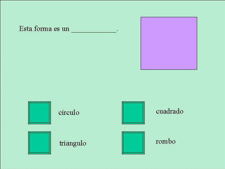 Esta forma es un ______. círculo cuadrado tríangulo rombo 