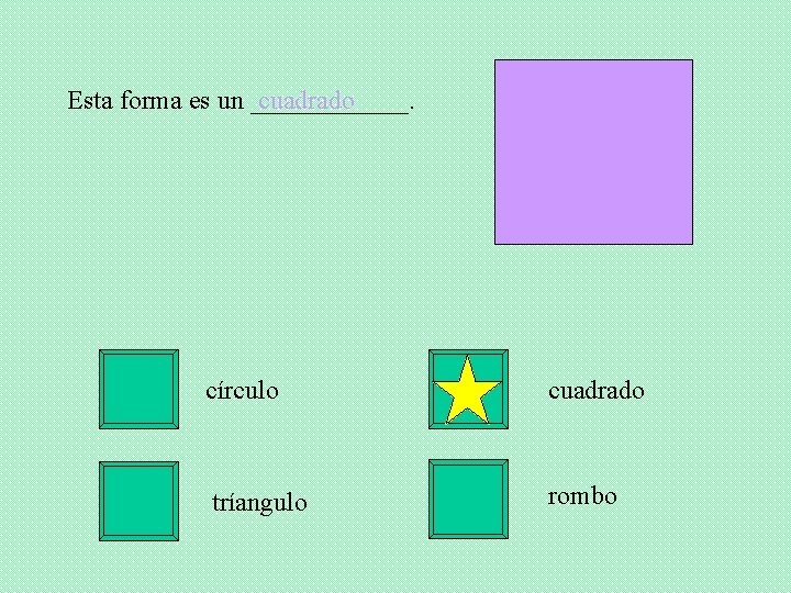 Esta forma es un ______. cuadrado círculo cuadrado tríangulo rombo 