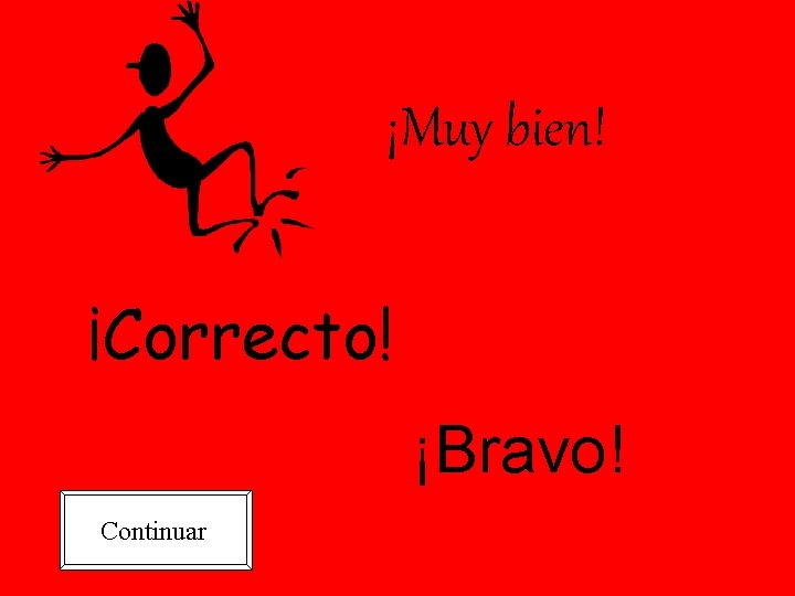 ¡Muy bien! ¡Correcto! ¡Bravo! Continuar 