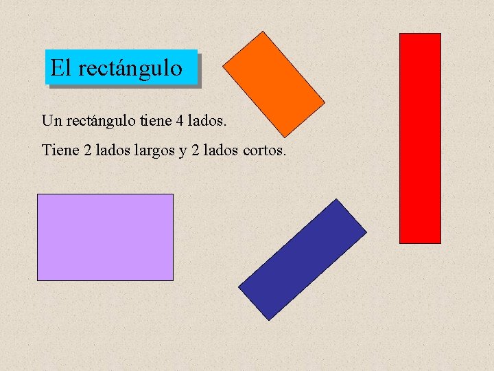 El rectángulo Un rectángulo tiene 4 lados. Tiene 2 lados largos y 2 lados