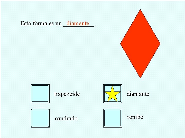 Esta forma es un _____. diamante trapezoide diamante caudrado rombo 