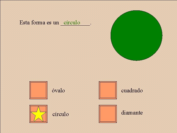 Esta forma es un _____. círculo óvalo cuadrado círculo diamante 