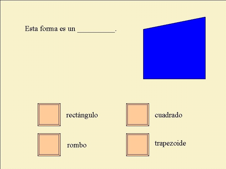 Esta forma es un _____. rectángulo cuadrado rombo trapezoide 